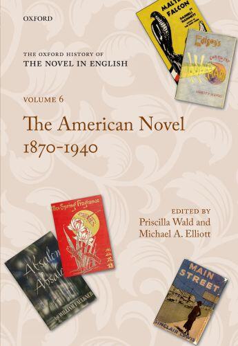 Couverture du livre « The American Novel 1870-1940: Volume 6 » de Priscilla Wald aux éditions Oxford University Press Usa