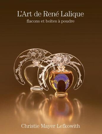 Couverture du livre « L'art de René Lalique ; flacons et boîtes à poudre » de Christie Mayer Lefkowith aux éditions Stylissimo