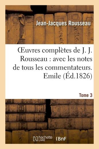 Couverture du livre « Oeuvres complètes de J. J. Rousseau. T. 3 Emile T1 » de Rousseau J-J. aux éditions Hachette Bnf