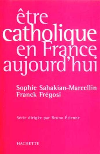 Couverture du livre « Être catholique en France aujourd'hui » de Sahakian Marcellin-S aux éditions Hachette Litteratures