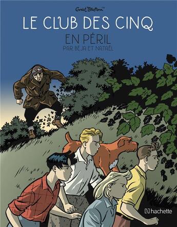 Couverture du livre « Le Club des Cinq Tome 5 : le Club des Cinq en péril » de Natael et Beja et Enid Blyton aux éditions Hachette Comics