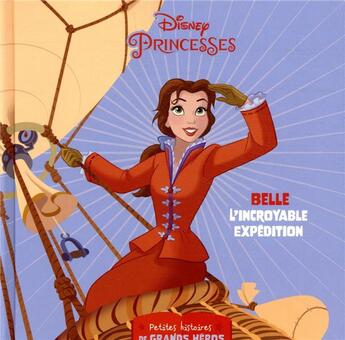 Couverture du livre « Disney Princesses : petites histoires de grands héros ; Belle, l'incroyable expédition » de Disney aux éditions Disney Hachette