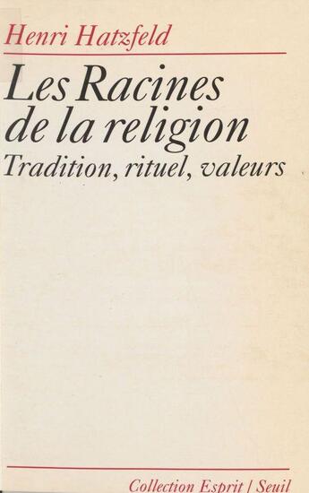 Couverture du livre « Les racines de la religion. tradition, rituel, valeurs » de Henri Hatzfeld aux éditions Seuil