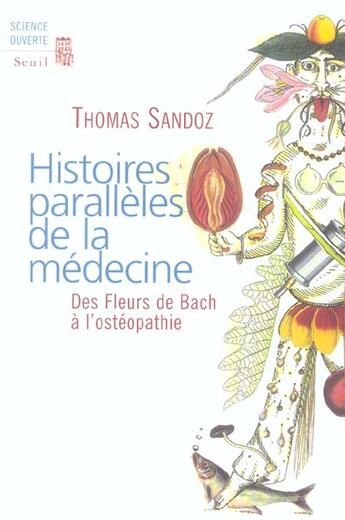 Couverture du livre « Histoires paralleles de la medecine. des fleurs de bach a l'osteopathie » de Thomas Sandoz aux éditions Seuil