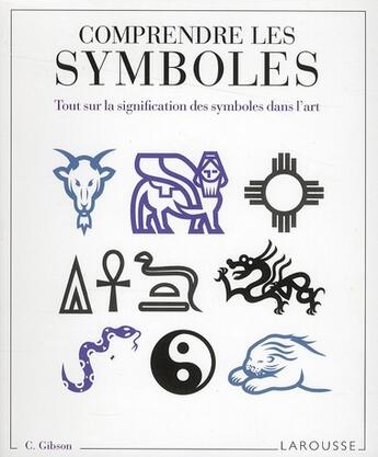 Couverture du livre « Comprendre les symboles ; tout sur la signification des symboles dans l'art » de  aux éditions Dessain Et Tolra