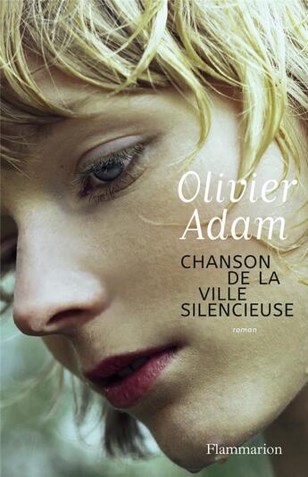 Couverture du livre « Chanson de la ville silencieuse » de Olivier Adam aux éditions Flammarion
