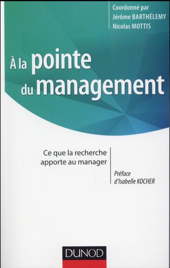 Couverture du livre « À la pointe du management ; ce que la recherche apporte au management » de Nicolas Mottis et Jerome Barthelemy aux éditions Dunod