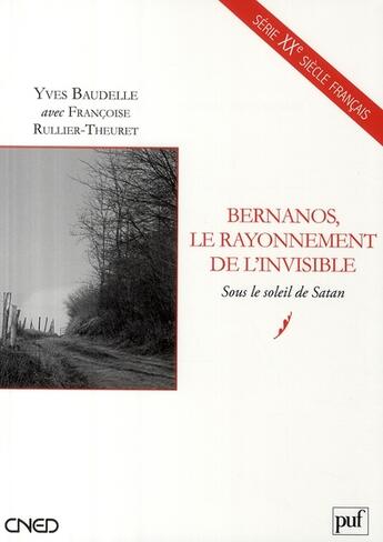 Couverture du livre « Bernanos, le rayonnement de l'invisible ; sous le soleil de Satan » de Yves Baudelle aux éditions Belin Education