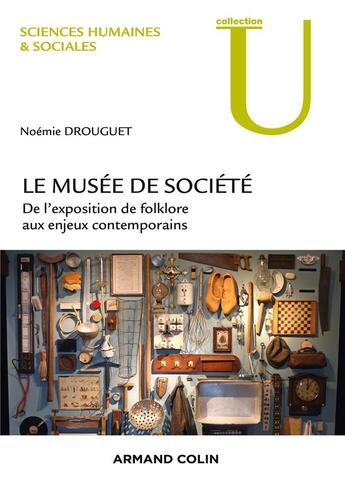 Couverture du livre « Le musée de société ; de l'exposition de folklore aux enjeux contemporains » de Noemie Drouguet aux éditions Armand Colin