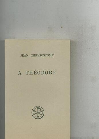 Couverture du livre « À Théodore ; introduction texte critique traduction et notes » de Jean Chrysostome aux éditions Cerf