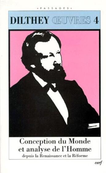 Couverture du livre « Oeuvres Tome 4 ; conception du monde et analyse de l'homme depuis la renaissance et la réforme » de Wilhelm Dilthey aux éditions Cerf