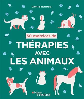 Couverture du livre « 50 exercices de thérapies avec les animaux » de Victoria Herrmani aux éditions Eyrolles