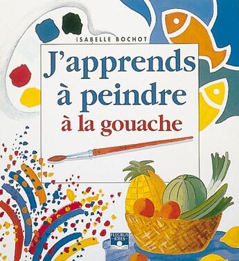 Couverture du livre « J'apprends à peindre à la gouache » de  aux éditions Fleurus