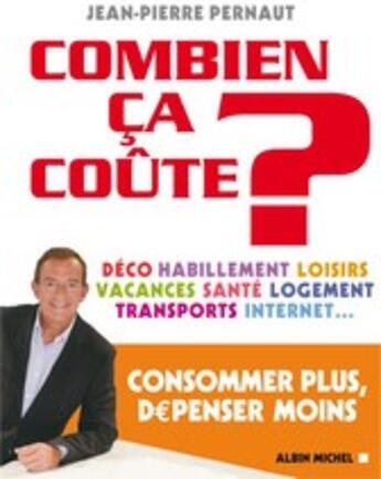 Couverture du livre « Combien ça coute ? consommer mieux pour dépenser moins » de Jean-Pierre Pernaut aux éditions Albin Michel