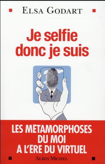 Couverture du livre « Je selfie donc je suis ; les métamorphoses du moi à l'ère du virtuel » de Elsa Godart aux éditions Albin Michel