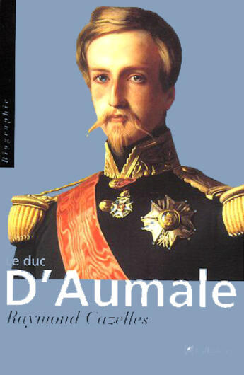 Couverture du livre « Le duc d'aumale » de Raymond Cazelles aux éditions Tallandier