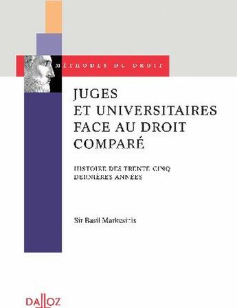 Couverture du livre « Juges et universitaires face au droit comparé ; histoire des trente-cinq dernières années » de Basil Markesinis aux éditions Dalloz