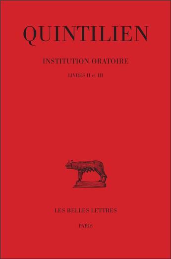 Couverture du livre « Institution oratoire Tome 2 ; livres II-III » de Quintilien aux éditions Belles Lettres