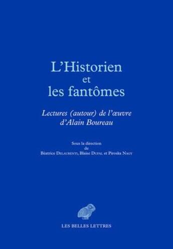 Couverture du livre « L'historien et les fantomes ; lectures autour de l'oeuvre d'Alain Boureau » de  aux éditions Belles Lettres