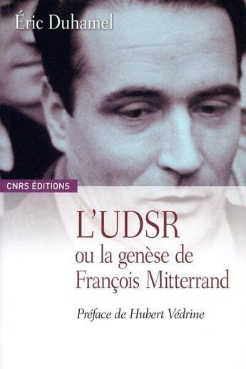 Couverture du livre « L'udsr ou la genèse de françois mitterrand, 1945-1965 » de Eric Duhamel aux éditions Cnrs