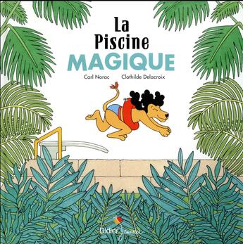 Couverture du livre « La piscine magique » de Carl Norac et Clothilde Delacroix aux éditions Didier Jeunesse