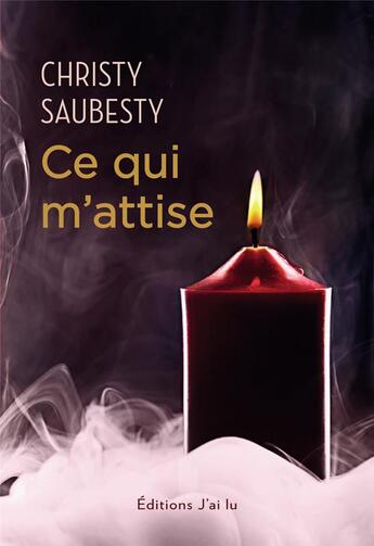 Couverture du livre « Ce qui m'attise » de Christy Saubesty aux éditions J'ai Lu