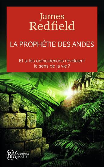 Couverture du livre « La prophétie des Andes ; et si les coïncidences révélaient le sens de la vie ? » de James Redfield aux éditions J'ai Lu