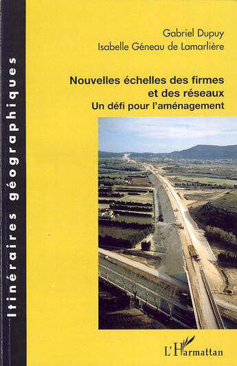 Couverture du livre « Nouvelles échelles des firmes et des réseaux ; un défi pour l'aménagement » de Isabelle Geneau De Lamarliere et Dupuy/Gabriel aux éditions L'harmattan