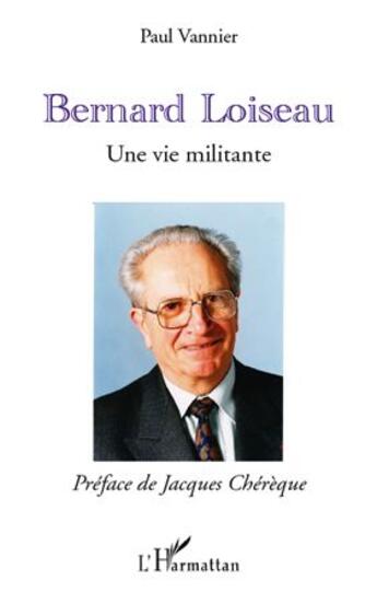 Couverture du livre « Bernard Loiseau ; une vie militante » de Paul Vannier aux éditions L'harmattan