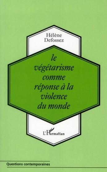 Couverture du livre « Le végétarisme comme réponse à la violence du monde » de Helene Defossez aux éditions L'harmattan