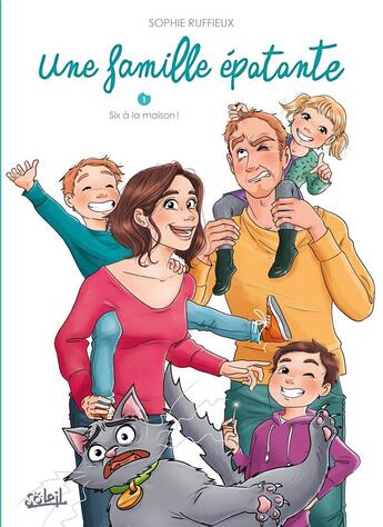 Couverture du livre « Une famille épatante Tome 1 : six à la maison ! » de Sophie Ruffieux aux éditions Soleil