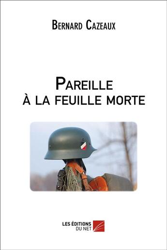 Couverture du livre « Pareille à la feuille morte » de Bernard Cazeaux aux éditions Editions Du Net