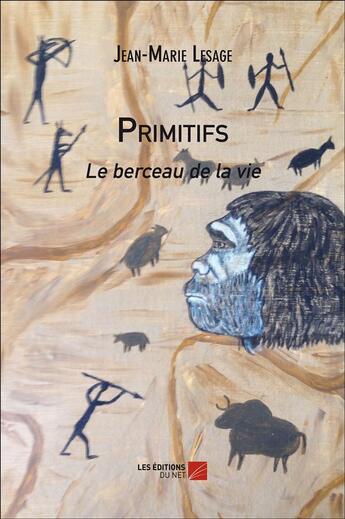 Couverture du livre « Primitifs ; le berceau de la vie » de Jean-Marie Lesage aux éditions Editions Du Net