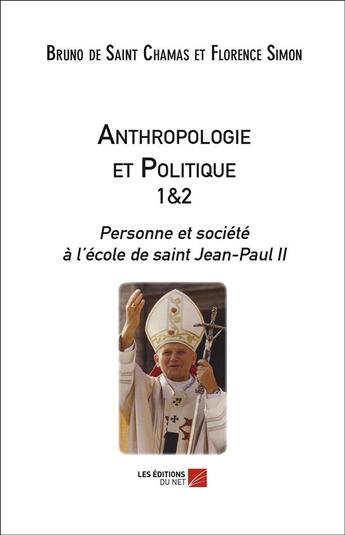Couverture du livre « Anthropologie et politique t.1 et 2 » de Florence Simon et Bruno De Saint Chamas aux éditions Editions Du Net