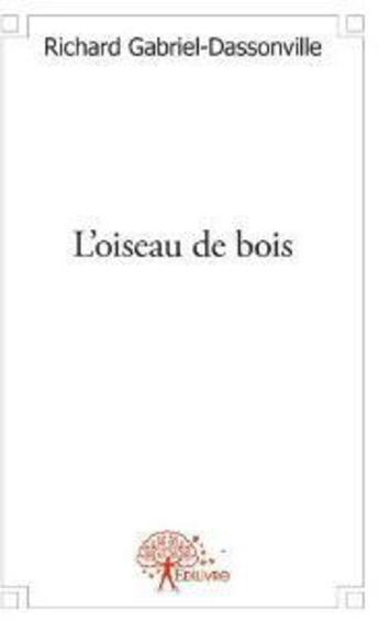 Couverture du livre « L'oiseau de bois » de Gabriel-Dassonville aux éditions Edilivre