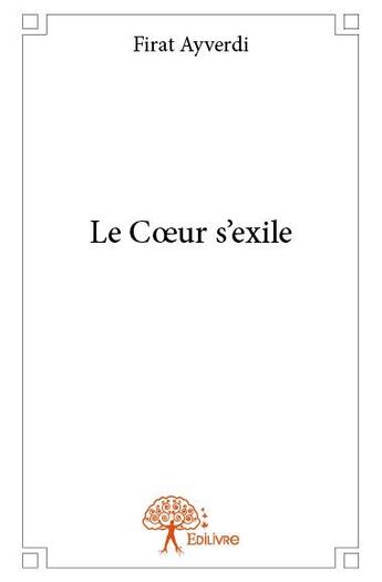 Couverture du livre « Le coeur s'exile » de Firat Ayverdi aux éditions Edilivre