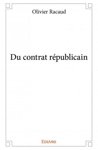 Couverture du livre « Du contrat republicain » de Olivier Racaud aux éditions Edilivre