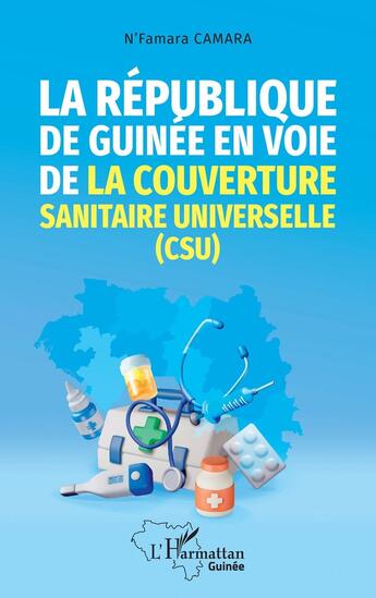 Couverture du livre « La République de Guinée en voie de la couverture sanitaire universelle (CSU) » de N'Famara Camara aux éditions L'harmattan