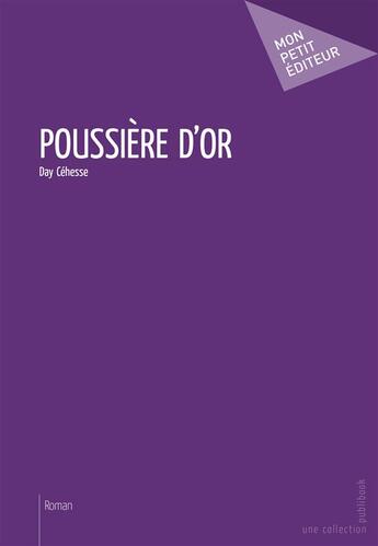 Couverture du livre « Poussière d'or » de Cehesse Day aux éditions Publibook