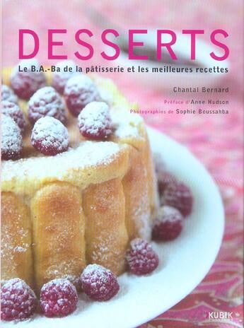 Couverture du livre « Desserts ; le B.A.-Ba de la patisserie et les meilleures recettes » de Chantal Bernard aux éditions Kubik