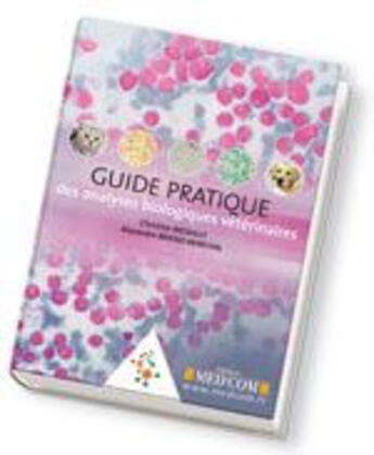 Couverture du livre « Guide pratique des analyses biologiques vétérinaires » de Christine Medaille et Alexandra Briend-Marchal aux éditions Med'com