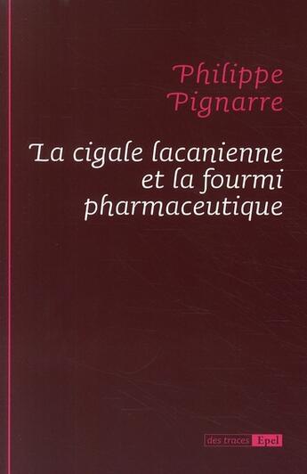 Couverture du livre « La cigale lacanienne et la fourmi pharmaceutique » de Philippe Pignarre aux éditions Epel