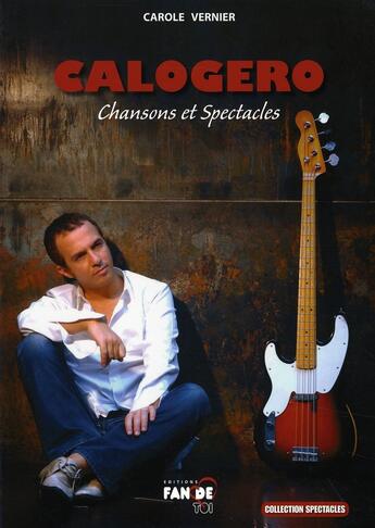 Couverture du livre « Calogero ; chansons et spectacles » de Carole Vernier aux éditions Fan De Toi