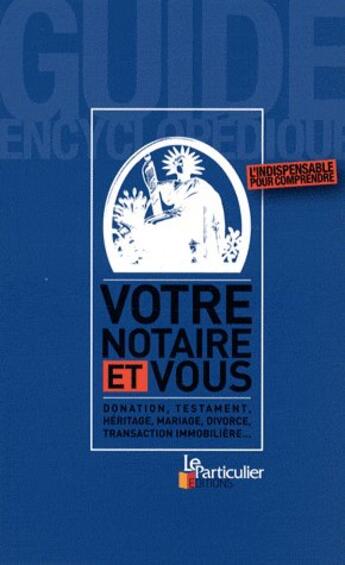 Couverture du livre « Votre notaire et vous ; l'indispensable pour comprendre » de  aux éditions Le Particulier