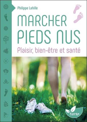 Couverture du livre « Marcher pieds nus ; plaisir, bien-être et santé » de Philippe Lahille aux éditions De Terran