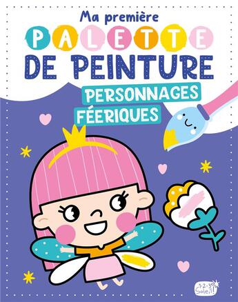 Couverture du livre « Ma première palette de peinture : personnages féeriques » de Atelier Cloro aux éditions 1 2 3 Soleil