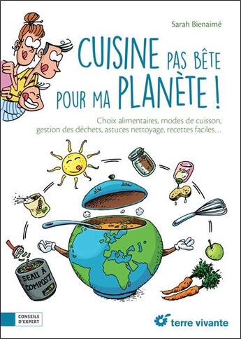 Couverture du livre « Cuisine pas bête pour ma planète ; choix alimentaires, modes de cuisine, gestion des déchets, astuces nettoyage, recettes faciles... » de Sarah Bienaime aux éditions Terre Vivante