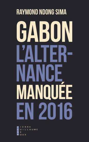 Couverture du livre « L'alternance manquée en 2016 » de Raymond Ndong Sima aux éditions Pierre-guillaume De Roux