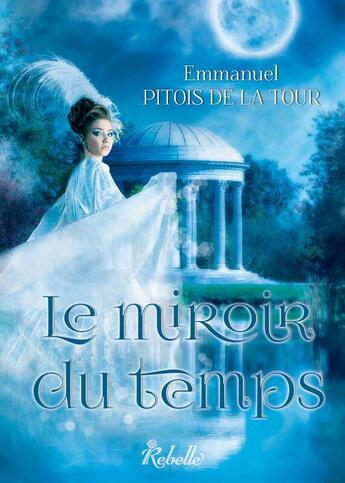 Couverture du livre « Le miroir du temps » de Pitois De L Emmanuel aux éditions Rebelle