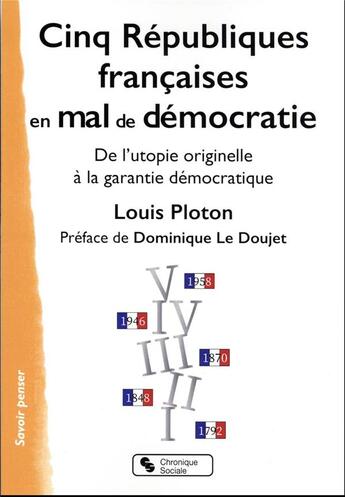 Couverture du livre « Cinq Républiques françaises en mal de démocratie : de l'utopie à la garantie démocratique » de Louis Ploton aux éditions Chronique Sociale